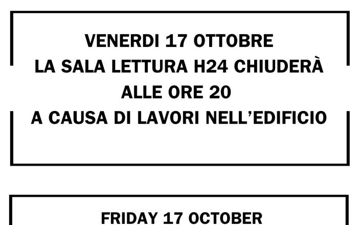 STRAORDINARIAMENTE SOLO PER VENERDì 17 OTTOBRE 2025 LA SALA LETTURA H24 CHIUDERA' ALLE ORE 20.00  PERTANTO NON SARA' FRUIBILE DOPO LE ORE 20.00
